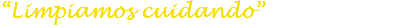 “Limpiamos cuidando”